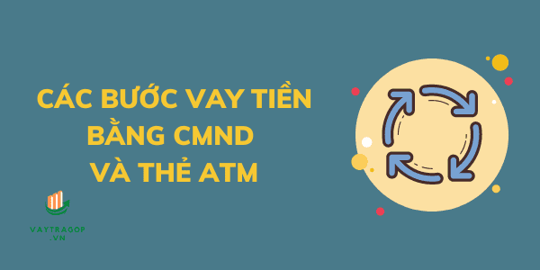 vay tiền bằng cmnd và the atm